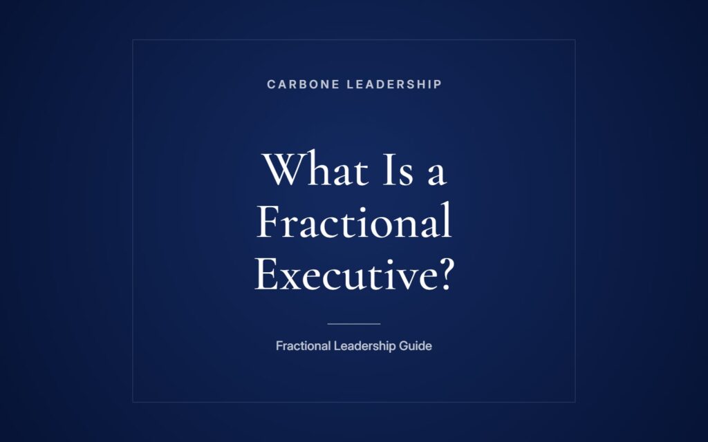 What Is a Fractional Executive What Is a Fractional Executive? A Carbone Leadership guide